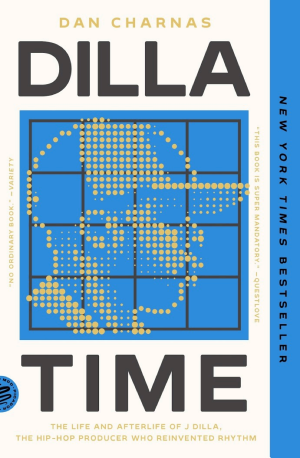 Dilla Time: The Life and Afterlife of J Dilla, the Hip-Hop Producer Who Reinvented Rhythm cover