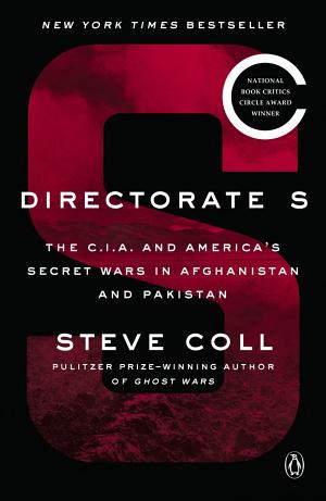 Directorate S: The C.I.A. and America’s Secret Wars in Afghanistan and Pakistan cover
