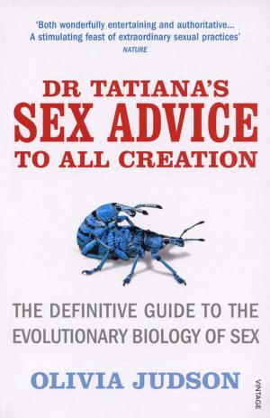 Dr Tatiana's Sex Advice to All Creation: The Definitive Guide to the Evolutionary Biology of Sex cover