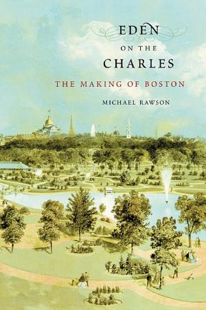 Eden on the Charles: The Making of Boston cover