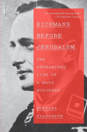 Eichmann Before Jerusalem: The Unexamined Life of a Mass Murderer cover