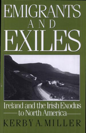 Emigrants and Exiles: Ireland and the Irish Exodus to North America cover