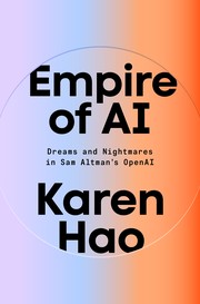 Empire of AI: Dreams and Nightmares in Sam Altman’s OpenAI cover