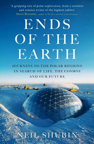 Ends of the Earth: Journeys to the Polar Regions in Search of Life, the Cosmos, and our Future cover