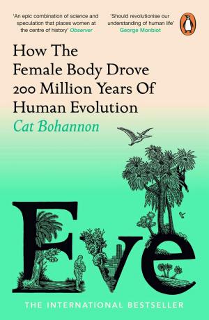 Eve: How the Female Body Drove 200 Million Years of Human Evolution cover