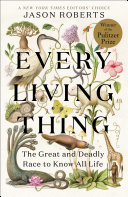 Every Living Thing: The Great and Deadly Race to Know All Life cover