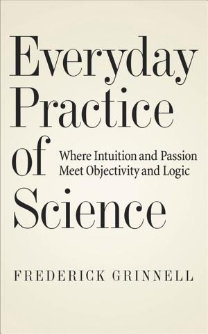 Everyday Practice of Science: Where Intuition and Passion Meet Objectivity and Logic cover