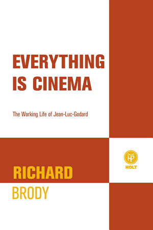 Everything Is Cinema: The Working Life of Jean-Luc Godard cover