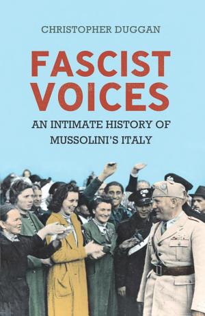 Fascist Voices: An Intimate History of Mussolini's Italy cover