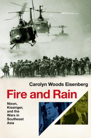 Fire and Rain: Nixon, Kissinger and the Wars in Southeast Asia cover