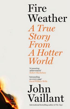 Fire Weather: A True Story from a Hotter World cover