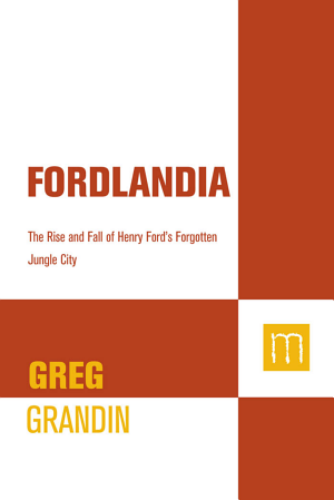 Fordlandia: The Rise and Fall of Henry Ford's Forgotten Jungle City cover