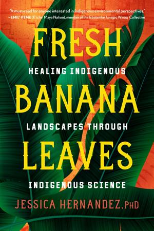 Fresh Banana Leaves: Healing Indigenous Landscapes Through Indigenous Science cover
