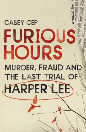 Furious Hours: Murder, Fraud and the Last Trial of Harper Lee cover