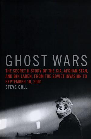 Ghost Wars: The Secret History of the CIA, Afghanistan, and Bin Laden, from the Soviet Invasion to September 10, 2001 cover