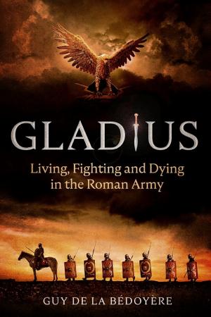 Gladius: Living, Fighting and Dying in the Roman Army cover