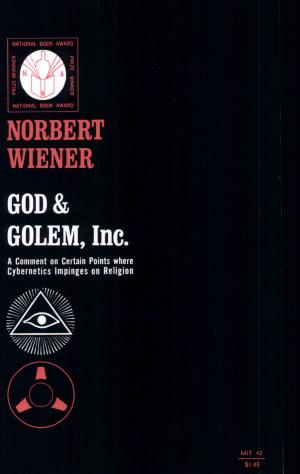 God & Golem, Inc.: A Comment on Certain Points Where Cybernetics Impinges on Religion cover