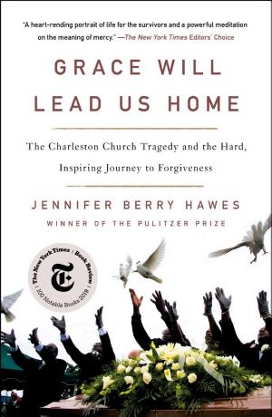 Grace Will Lead Us Home: The Charleston Church Massacre and the Hard, Inspiring Journey to Forgiveness cover