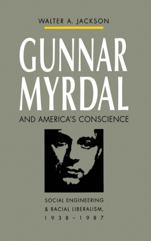 Gunnar Myrdal and America's Conscience: Social Engineering and Racial Liberalism, 1938–1987 cover