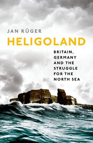 Heligoland: Britain, Germany and the Struggle for the North Sea cover