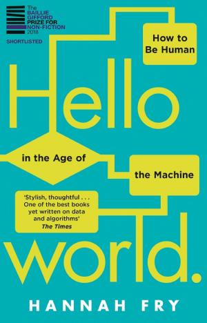 Hello World: How to Be Human in the Age of the Machine cover