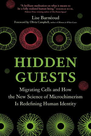 Hidden Guests: Migrating Cells and How the New Science of Microchimerism Is Redefining Human Identity cover