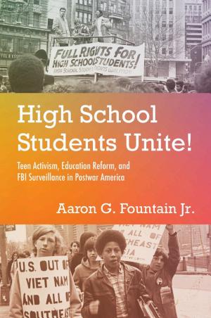 High School Students Unite!: Teen Activism, Education Reform, and FBI Surveillance in Postwar America cover
