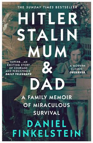 Hitler, Stalin, Mum and Dad: A Family Memoir of Miraculous Survival cover