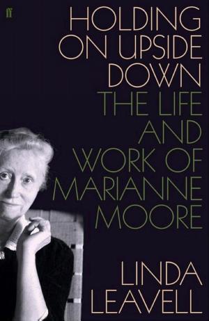 Holding On Upside Down: The Life and Work of Marianne Moore cover
