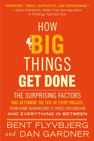 How Big Things Get Done: The surprising factors behind every successful project, from home renovations to space exploration and everything in between cover