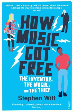 How Music Got Free: What Happens When an Entire Generation Commits the Same Crime? cover