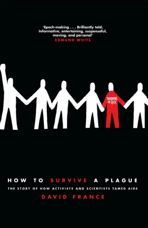 How to Survive a Plague: The Inside Story of How Citizens and Science Tamed AIDS cover