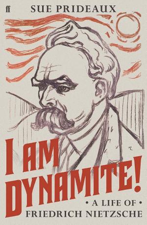 I Am Dynamite! A Life of Friedrich Nietzsche cover