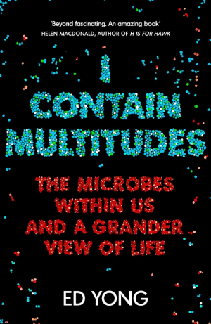 I Contain Multitudes: The Microbes Within Us and a Grander View of Life cover