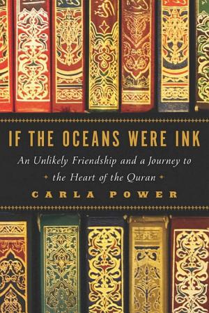 If the Oceans Were Ink: An Unlikely Friendship and a Journey to the Heart of the Quran cover