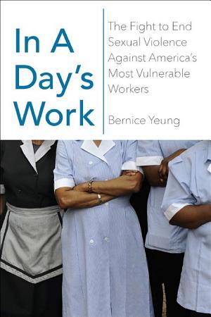 In a Day's Work: The Fight to End Sexual Violence Against America’s Most Vulnerable Workers cover
