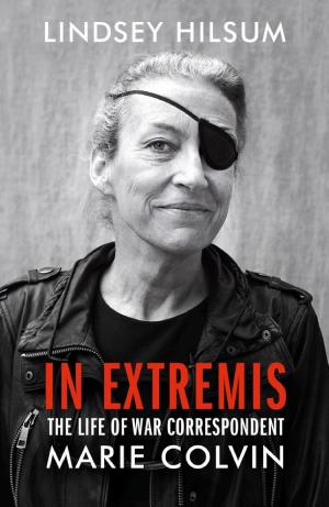In Extremis: The Life and Death of the War Correspondent Marie Colvin cover