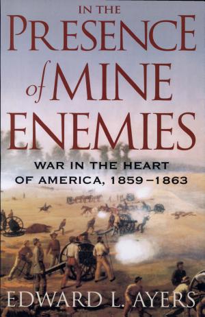 In the Presence of Mine Enemies: War in the Heart of America, 1859–1863 cover
