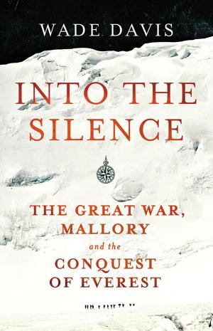 Into the Silence: The Great War, Mallory and the Conquest of Everest cover