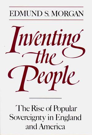 Inventing the People: The Rise of Popular Sovereignty in England and America cover