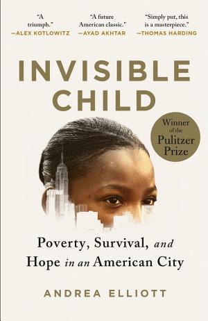 Invisible Child: Poverty, Survival & Hope in an American City cover
