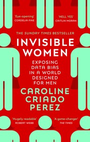 Invisible Women: Exposing Data Bias in a World Designed for Men cover