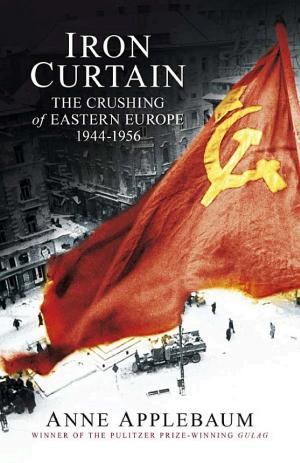 Iron Curtain: The Crushing of Eastern Europe, 1944–1956 cover