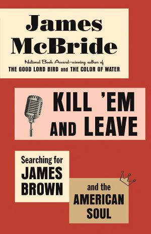 Kill 'Em and Leave: Searching for the Real James Brown cover