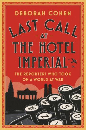 Last Call at the Hotel Imperial: The Reporters Who Took on a World at War cover