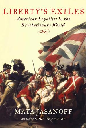 Liberty's Exiles: American Loyalists in the Revolutionary World cover