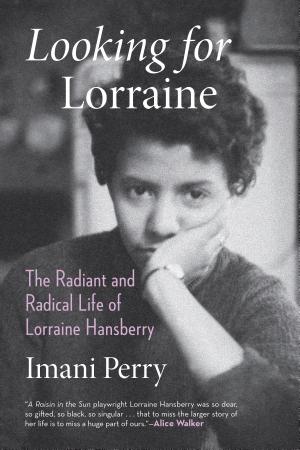 Looking for Lorraine: The Radiant and Radical Life of Lorraine Hansberry cover