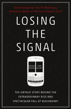 Losing the Signal: The Untold Story Behind the Extraordinary Rise and Spectacular Fall of Blackberry cover
