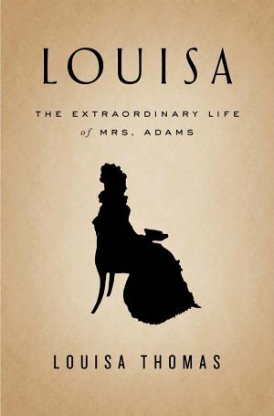 Louisa: The Extraordinary Life of Mrs. Adams cover