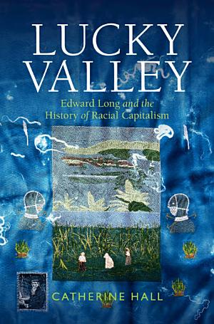Lucky Valley: Edward Long and the History of Racial Capitalism cover